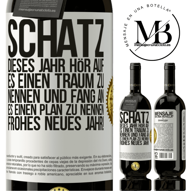 49,95 € Kostenloser Versand | Rotwein Premium Ausgabe MBS® Reserve Schatz, dieses Jahr hör auf, es einen Traum zu nennen und fang an, es einen Plan zu nennen: Frohes neues Jahr! Weißes Etikett. Anpassbares Etikett Reserve 12 Monate Ernte 2014 Tempranillo