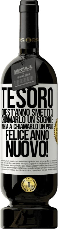 Spedizione Gratuita | Vino rosso Edizione Premium MBS® Riserva Tesoro, quest'anno smetti di chiamarlo un sogno e inizia a chiamarlo un piano. Felice anno nuovo! Etichetta Bianca. Etichetta personalizzabile Riserva 12 Mesi Raccogliere 2014 Tempranillo