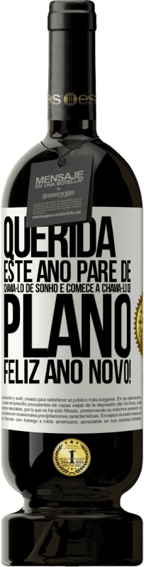 49,95 € Envio grátis | Vinho tinto Edição Premium MBS® Reserva Querida, este ano pare de chamá-lo de sonho e comece a chamá-lo de plano. Feliz Ano Novo! Etiqueta Branca. Etiqueta personalizável Reserva 12 Meses Colheita 2016 Tempranillo