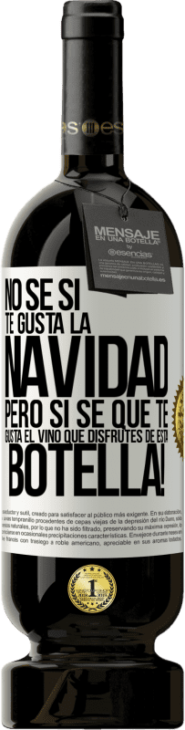 49,95 € Envío gratis | Vino Tinto Edición Premium MBS® Reserva No sé si te gusta la navidad, pero sí sé que te gusta el vino. Que disfrutes de esta botella! Etiqueta Blanca. Etiqueta personalizable Reserva 12 Meses Cosecha 2016 Tempranillo