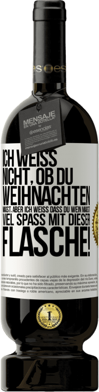 49,95 € Kostenloser Versand | Rotwein Premium Ausgabe MBS® Reserve Ich weiß nicht, ob du Weihnachten magst, aber ich weiß, dass du Wein magst. Viel Spaß mit dieser Flasche! Weißes Etikett. Anpassbares Etikett Reserve 12 Monate Ernte 2016 Tempranillo