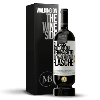 «Ich weiß nicht, ob du Weihnachten magst, aber ich weiß, dass du Wein magst. Viel Spaß mit dieser Flasche!» Premium Ausgabe MBS® Reserve