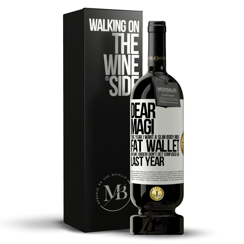 49,95 € Free Shipping | Red Wine Premium Edition MBS® Reserve Dear Magi, this year I want a slim body and a fat wallet. !In that order! Don't get confused like last year White Label. Customizable label Reserve 12 Months Harvest 2014 Tempranillo
