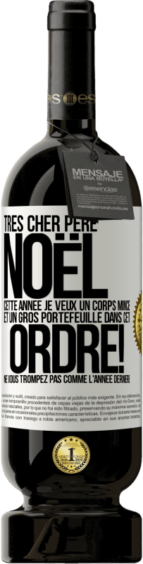 49,95 € | Vin rouge Édition Premium MBS® Réserve Très cher Père Noël: cette année je veux un corps mince et un gros portefeuille. Dans cet ordre! Ne vous trompez pas comme l'ann Étiquette Blanche. Étiquette personnalisable Réserve 12 Mois Récolte 2015 Tempranillo