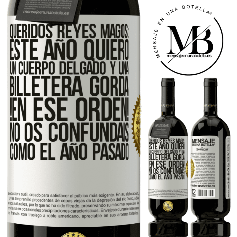 49,95 € Envío gratis | Vino Tinto Edición Premium MBS® Reserva Queridos reyes magos: este año quiero un cuerpo delgado y una billetera gorda. !En ese orden! No os confundais como el año Etiqueta Blanca. Etiqueta personalizable Reserva 12 Meses Cosecha 2014 Tempranillo