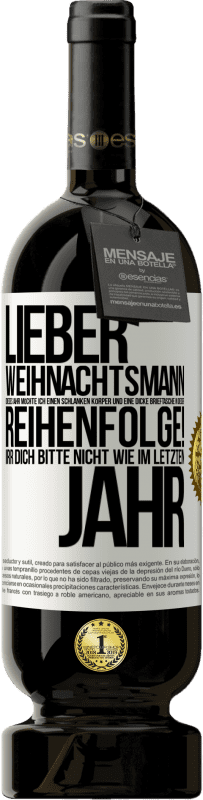 49,95 € Kostenloser Versand | Rotwein Premium Ausgabe MBS® Reserve Lieber Weihnachtsmann, dieses Jahr möchte ich einen schlanken Körper und eine dicke Brieftasche. In dieser Reihenfolge! Irr dich Weißes Etikett. Anpassbares Etikett Reserve 12 Monate Ernte 2016 Tempranillo