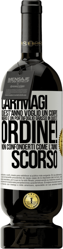 49,95 € Spedizione Gratuita | Vino rosso Edizione Premium MBS® Riserva Cari magi, quest'anno voglio un corpo magro e un portafoglio grasso. In questo ordine! Non confonderti come l'anno scorso Etichetta Bianca. Etichetta personalizzabile Riserva 12 Mesi Raccogliere 2016 Tempranillo