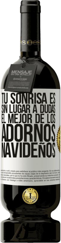 49,95 € Envío gratis | Vino Tinto Edición Premium MBS® Reserva Tu sonrisa es, sin lugar a dudas, el mejor de los adornos navideños Etiqueta Blanca. Etiqueta personalizable Reserva 12 Meses Cosecha 2016 Tempranillo