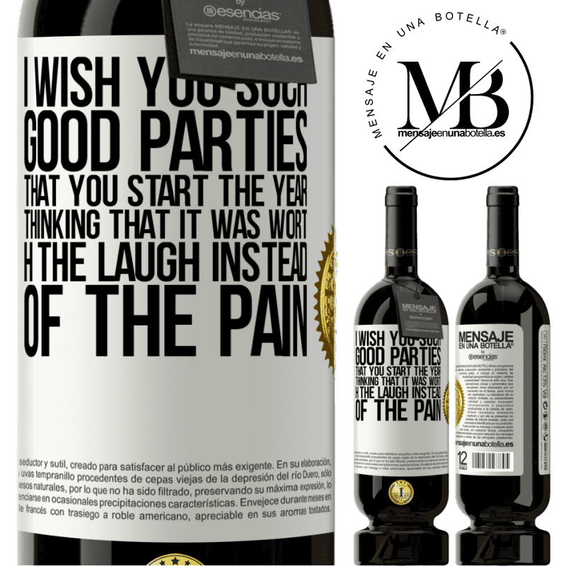 49,95 € Free Shipping | Red Wine Premium Edition MBS® Reserve I wish you such good parties, that you start the year thinking that it was worth the laugh instead of the pain White Label. Customizable label Reserve 12 Months Harvest 2014 Tempranillo