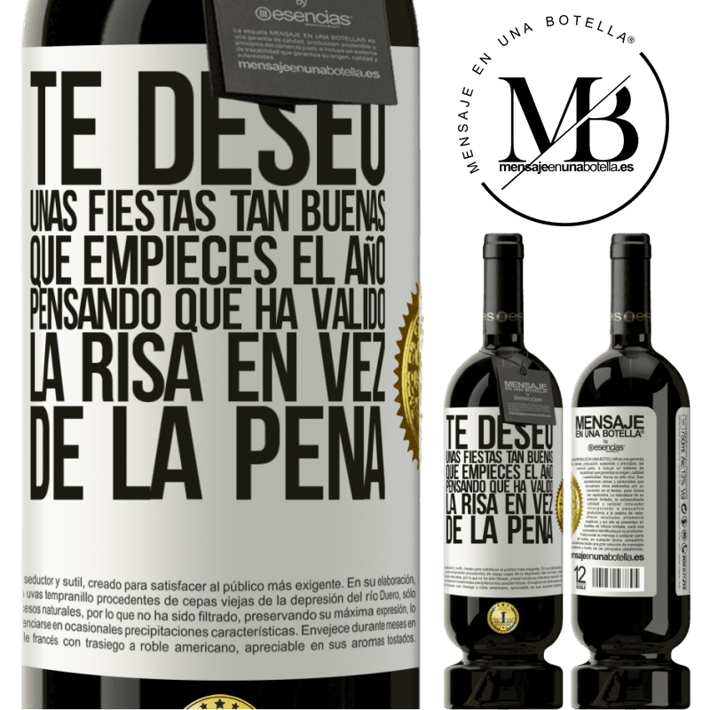 49,95 € Envío gratis | Vino Tinto Edición Premium MBS® Reserva Te deseo unas fiestas tan buenas, que empieces el año pensando que ha valido la risa en vez de la pena Etiqueta Blanca. Etiqueta personalizable Reserva 12 Meses Cosecha 2014 Tempranillo