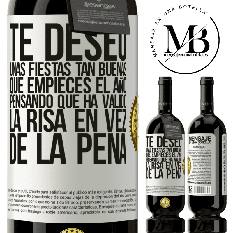 49,95 € Envío gratis | Vino Tinto Edición Premium MBS® Reserva Te deseo unas fiestas tan buenas, que empieces el año pensando que ha valido la risa en vez de la pena Etiqueta Blanca. Etiqueta personalizable Reserva 12 Meses Cosecha 2016 Tempranillo