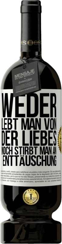 49,95 € Kostenloser Versand | Rotwein Premium Ausgabe MBS® Reserve Weder lebt man von der Liebes noch stirbt man an Enttäuschung Weißes Etikett. Anpassbares Etikett Reserve 12 Monate Ernte 2016 Tempranillo