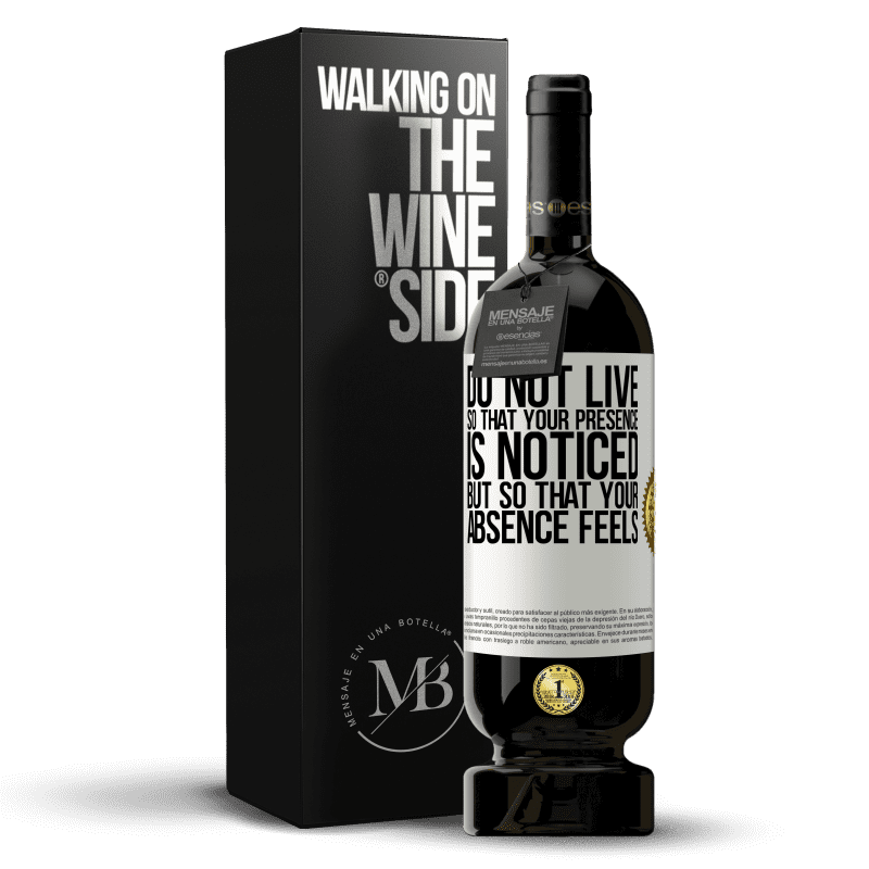49,95 € Free Shipping | Red Wine Premium Edition MBS® Reserve Do not live so that your presence is noticed, but so that your absence feels White Label. Customizable label Reserve 12 Months Harvest 2014 Tempranillo