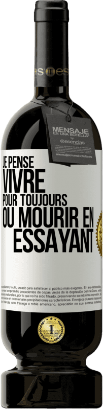 49,95 € Envoi gratuit | Vin rouge Édition Premium MBS® Réserve Je pense vivre pour toujours ou mourir en essayant Étiquette Blanche. Étiquette personnalisable Réserve 12 Mois Récolte 2016 Tempranillo