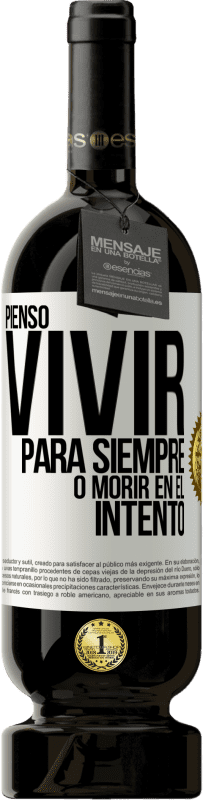 «Pienso vivir para siempre, o morir en el intento» Edición Premium MBS® Reserva