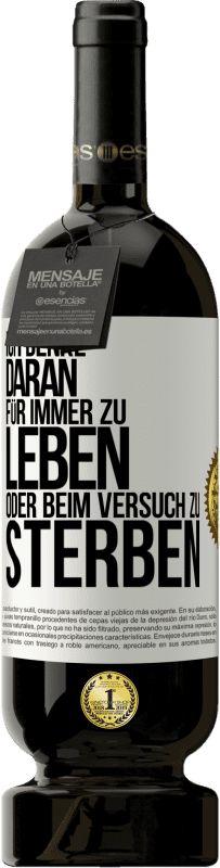 49,95 € | Rotwein Premium Ausgabe MBS® Reserve Ich denke daran, für immer zu leben oder beim Versuch zu sterben Weißes Etikett. Anpassbares Etikett Reserve 12 Monate Ernte 2015 Tempranillo