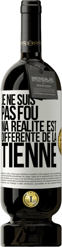 49,95 € | Vin rouge Édition Premium MBS® Réserve Je ne suis pas fou, ma réalité est différente de la tienne Étiquette Blanche. Étiquette personnalisable Réserve 12 Mois Récolte 2015 Tempranillo