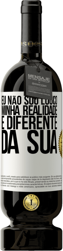 49,95 € | Vinho tinto Edição Premium MBS® Reserva Eu não sou louco, minha realidade é diferente da sua Etiqueta Branca. Etiqueta personalizável Reserva 12 Meses Colheita 2016 Tempranillo