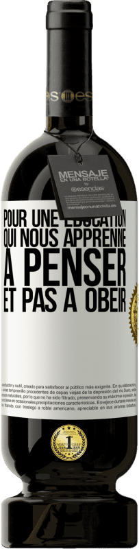 49,95 € | Vin rouge Édition Premium MBS® Réserve Pour une éducation qui nous apprenne à penser, et pas à obéir Étiquette Blanche. Étiquette personnalisable Réserve 12 Mois Récolte 2015 Tempranillo