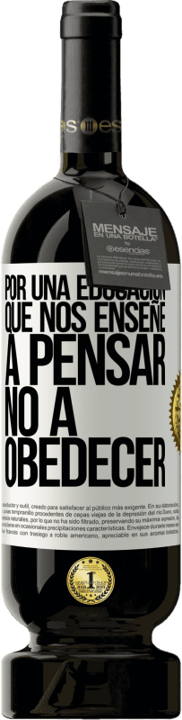 49,95 € | Vino Tinto Edición Premium MBS® Reserva Por una educación que nos enseñe a pensar no a obedecer Etiqueta Blanca. Etiqueta personalizable Reserva 12 Meses Cosecha 2016 Tempranillo