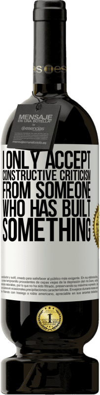 49,95 € 免费送货 | 红酒 高级版 MBS® 预订 我只接受那些已经建立了东西的人的建设性批评 白标. 可自定义的标签 预订 12 个月 收成 2016 Tempranillo