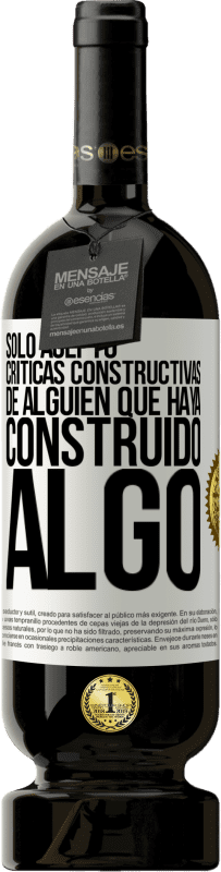 «Sólo acepto críticas constructivas de alguien que haya construido algo» Edición Premium MBS® Reserva