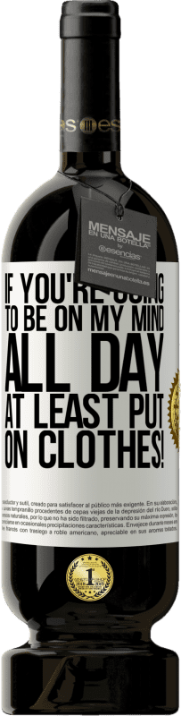 «If you're going to be on my mind all day, at least put on clothes!» Premium Edition MBS® Reserve