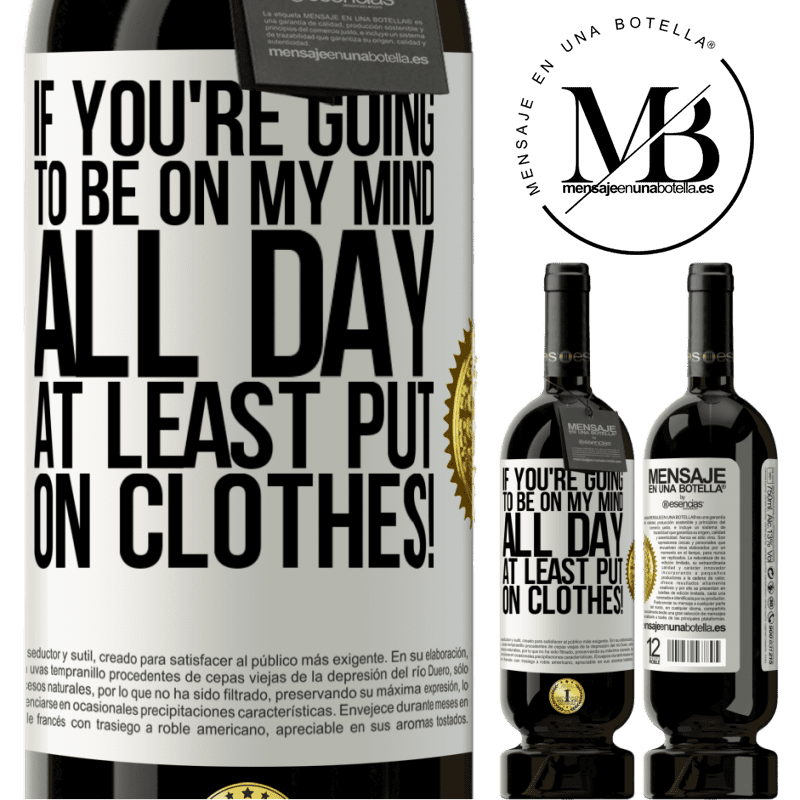49,95 € Free Shipping | Red Wine Premium Edition MBS® Reserve If you're going to be on my mind all day, at least put on clothes! White Label. Customizable label Reserve 12 Months Harvest 2014 Tempranillo