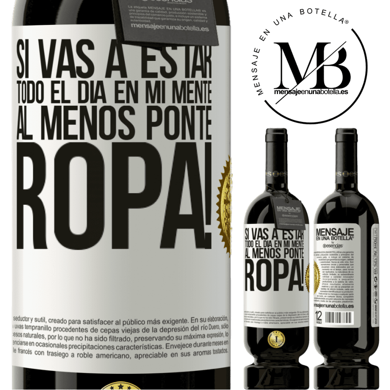 49,95 € Envío gratis | Vino Tinto Edición Premium MBS® Reserva Si vas a estar todo el día en mi mente, al menos ponte ropa! Etiqueta Blanca. Etiqueta personalizable Reserva 12 Meses Cosecha 2015 Tempranillo