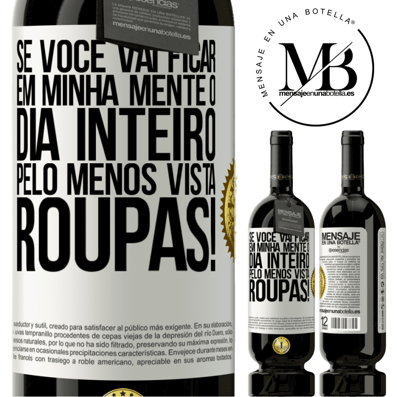 49,95 € Envio grátis | Vinho tinto Edição Premium MBS® Reserva Se você vai ficar em minha mente o dia inteiro, pelo menos vista roupas! Etiqueta Branca. Etiqueta personalizável Reserva 12 Meses Colheita 2015 Tempranillo