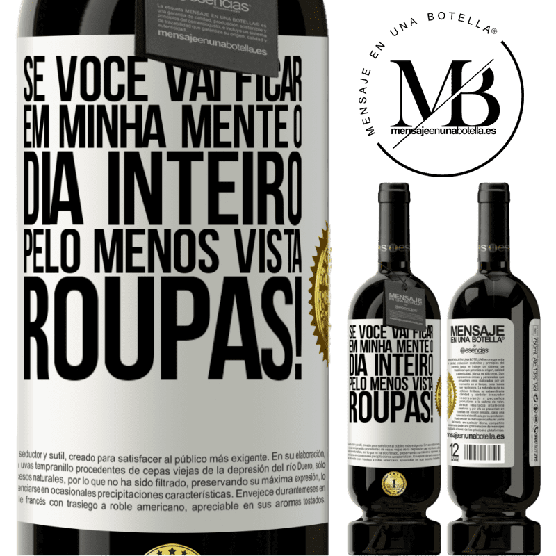 49,95 € Envio grátis | Vinho tinto Edição Premium MBS® Reserva Se você vai ficar em minha mente o dia inteiro, pelo menos vista roupas! Etiqueta Branca. Etiqueta personalizável Reserva 12 Meses Colheita 2016 Tempranillo