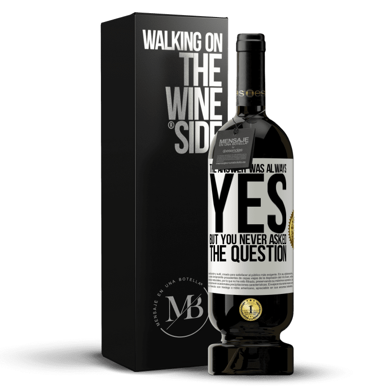 49,95 € Free Shipping | Red Wine Premium Edition MBS® Reserve The answer was always YES. But you never asked the question White Label. Customizable label Reserve 12 Months Harvest 2014 Tempranillo