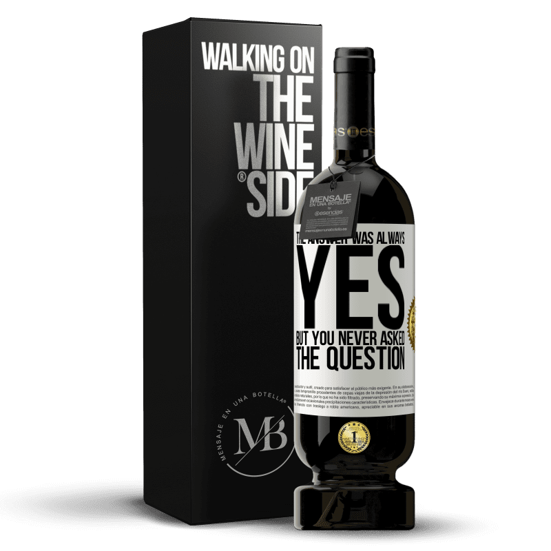 49,95 € Free Shipping | Red Wine Premium Edition MBS® Reserve The answer was always YES. But you never asked the question White Label. Customizable label Reserve 12 Months Harvest 2015 Tempranillo