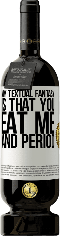 49,95 € | Красное вино Premium Edition MBS® Бронировать Моя текстовая фантазия в том, что ты ешь меня и точка Белая этикетка. Настраиваемая этикетка Бронировать 12 Месяцы Урожай 2016 Tempranillo