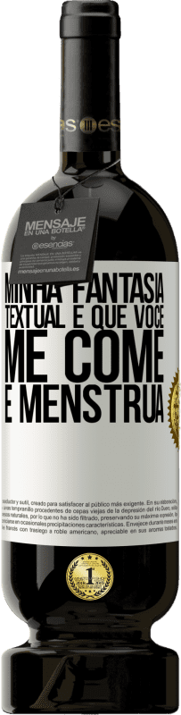 49,95 € | Vinho tinto Edição Premium MBS® Reserva Minha fantasia textual é que você me come e menstrua Etiqueta Branca. Etiqueta personalizável Reserva 12 Meses Colheita 2016 Tempranillo