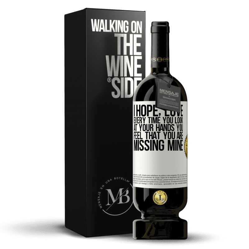 49,95 € Free Shipping | Red Wine Premium Edition MBS® Reserve I hope, love, every time you look at your hands you feel that you are missing mine White Label. Customizable label Reserve 12 Months Harvest 2015 Tempranillo