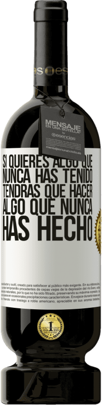 49,95 € Envío gratis | Vino Tinto Edición Premium MBS® Reserva Si quieres algo que nunca has tenido, tendrás que hacer algo que nunca has hecho Etiqueta Blanca. Etiqueta personalizable Reserva 12 Meses Cosecha 2016 Tempranillo