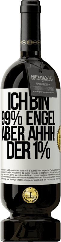 49,95 € | Rotwein Premium Ausgabe MBS® Reserve Ich bin 99% Engel aber ahhh! der 1% Weißes Etikett. Anpassbares Etikett Reserve 12 Monate Ernte 2015 Tempranillo