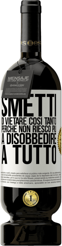 49,95 € | Vino rosso Edizione Premium MBS® Riserva Smetti di vietare così tanto perché non riesco più a disobbedire a tutto Etichetta Bianca. Etichetta personalizzabile Riserva 12 Mesi Raccogliere 2015 Tempranillo