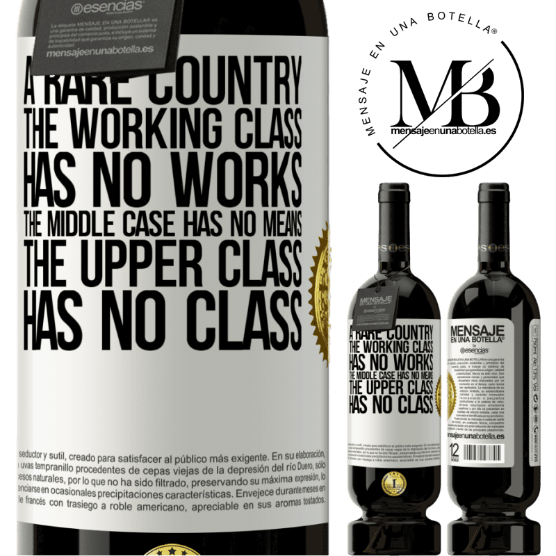 49,95 € Free Shipping | Red Wine Premium Edition MBS® Reserve A rare country: the working class has no works, the middle case has no means, the upper class has no class White Label. Customizable label Reserve 12 Months Harvest 2014 Tempranillo