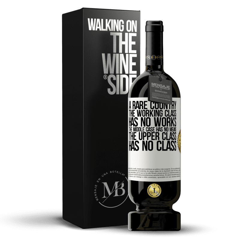 49,95 € Free Shipping | Red Wine Premium Edition MBS® Reserve A rare country: the working class has no works, the middle case has no means, the upper class has no class White Label. Customizable label Reserve 12 Months Harvest 2014 Tempranillo
