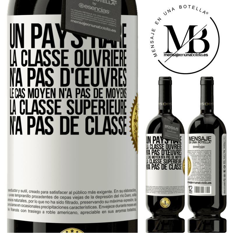 49,95 € Envoi gratuit | Vin rouge Édition Premium MBS® Réserve Un pays bizarre: la classe ouvrière n'a pas d'œuvres, la classe moyenne n'a pas de moyens et la classe privilegiée n'a pas de cl Étiquette Blanche. Étiquette personnalisable Réserve 12 Mois Récolte 2014 Tempranillo