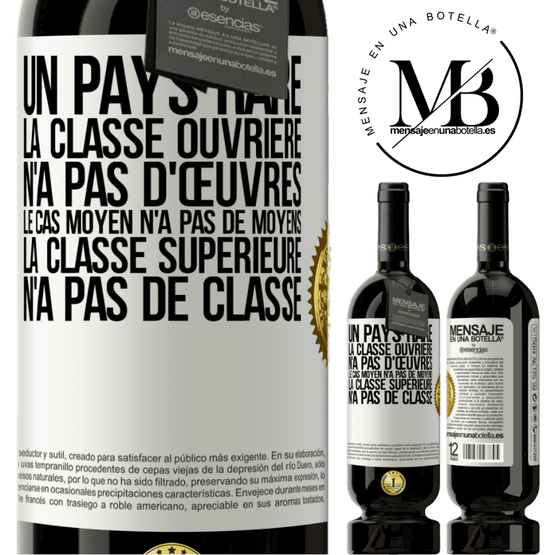 49,95 € Envoi gratuit | Vin rouge Édition Premium MBS® Réserve Un pays bizarre: la classe ouvrière n'a pas d'œuvres, la classe moyenne n'a pas de moyens et la classe privilegiée n'a pas de cl Étiquette Blanche. Étiquette personnalisable Réserve 12 Mois Récolte 2016 Tempranillo