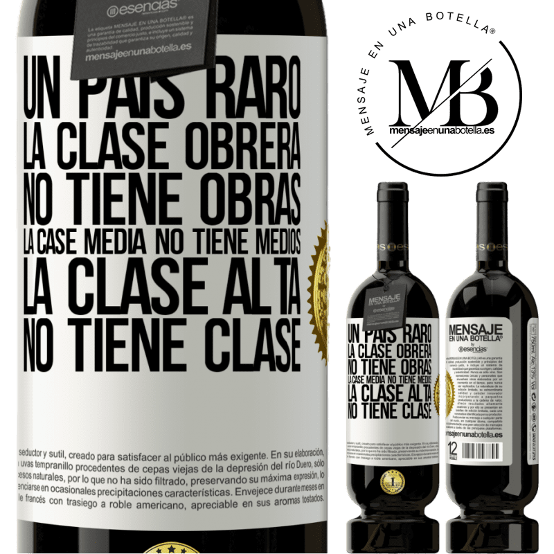 49,95 € Envío gratis | Vino Tinto Edición Premium MBS® Reserva Un país raro: la clase obrera no tiene obras, la case media no tiene medios, la clase alta no tiene clase Etiqueta Blanca. Etiqueta personalizable Reserva 12 Meses Cosecha 2014 Tempranillo