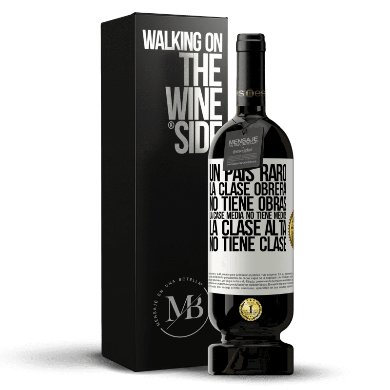 49,95 € Envío gratis | Vino Tinto Edición Premium MBS® Reserva Un país raro: la clase obrera no tiene obras, la case media no tiene medios, la clase alta no tiene clase Etiqueta Blanca. Etiqueta personalizable Reserva 12 Meses Cosecha 2015 Tempranillo