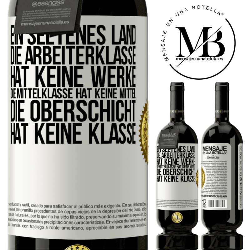 49,95 € Kostenloser Versand | Rotwein Premium Ausgabe MBS® Reserve Ein seltsames Land: Die Arbeiterklasse hat keine Arbeit, die Mittelschicht hat keine Mittel, die oberste Klasse hat keine Klasse Weißes Etikett. Anpassbares Etikett Reserve 12 Monate Ernte 2014 Tempranillo