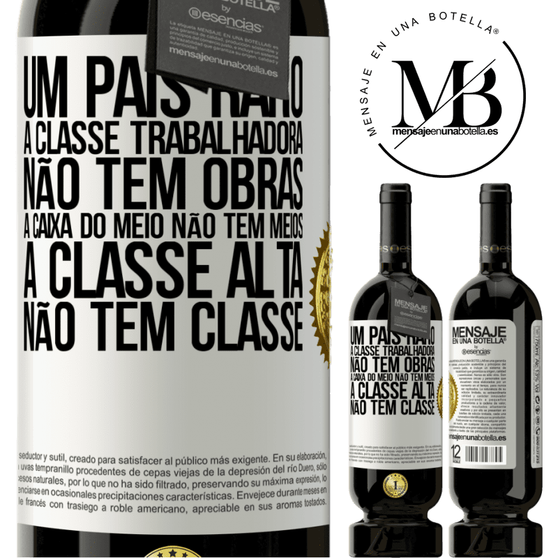 49,95 € Envio grátis | Vinho tinto Edição Premium MBS® Reserva Um país raro: a classe trabalhadora não tem obras, a caixa do meio não tem meios, a classe alta não tem classe Etiqueta Branca. Etiqueta personalizável Reserva 12 Meses Colheita 2014 Tempranillo