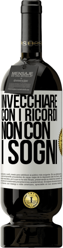 «Invecchiare con i ricordi, non con i sogni» Edizione Premium MBS® Riserva