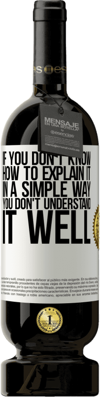 49,95 € 送料無料 | 赤ワイン プレミアム版 MBS® 予約する それを簡単な方法で説明する方法がわからない場合、あなたはそれをよく理解していません ホワイトラベル. カスタマイズ可能なラベル 予約する 12 月 収穫 2016 Tempranillo