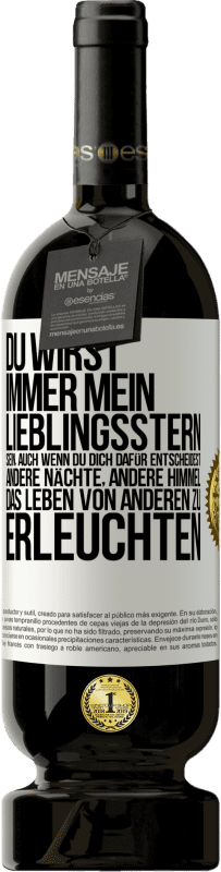 49,95 € Kostenloser Versand | Rotwein Premium Ausgabe MBS® Reserve Du wirst immer mein Lieblingsstern sein, auch wenn du dich dafür entscheidest, andere Nächte, andere Himmel, das Leben von ander Weißes Etikett. Anpassbares Etikett Reserve 12 Monate Ernte 2016 Tempranillo